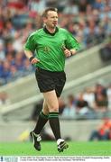 15 June 2003; Referee Ger Harrington during the Bank of Ireland Leinster Senior Football Championship Semi-Final match between Dublin and Laois at Croke Park in Dublin. Photo by Ray McManus/Sportsfile